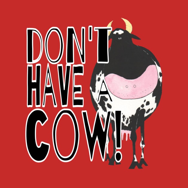 Don't Have A Cow by KristinaEvans126