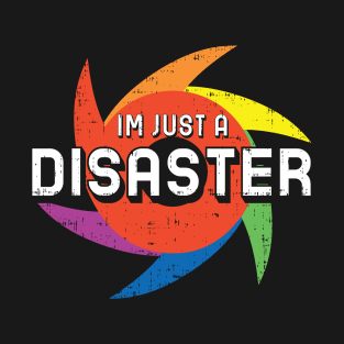 I'm Just A Disaster T-Shirt