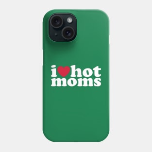 i love hot moms Phone Case