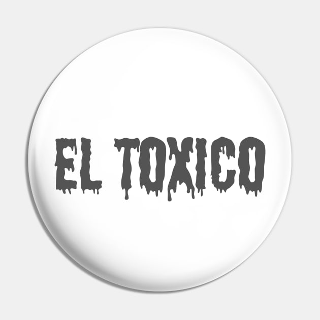 El Toxico Pin by Cooltura Vibez