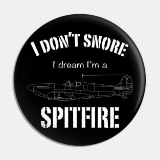 I don't snore I dream I'm a Spitfire Pin