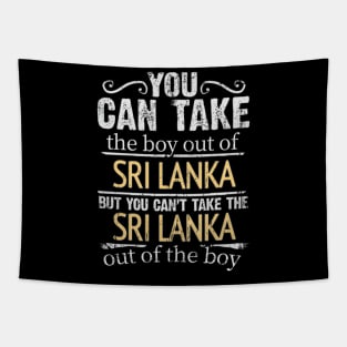 You Can Take The Boy Out Of Sri Lanka But You Cant Take The Sri Lanka Out Of The Boy - Gift for Sri Lankan With Roots From Sri Lanka Tapestry