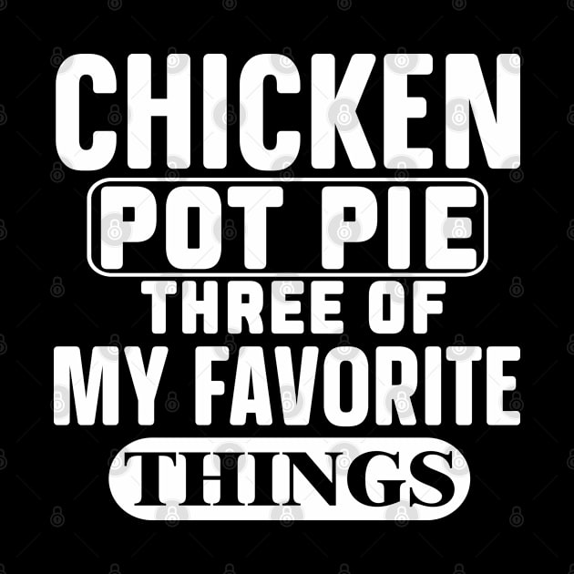 Funny, Chicken Pot Pie Three Of My Favorite Things by Weekend Warriors 