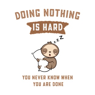 Doing Nothing is Hard You Never Know When You're Done T-Shirt