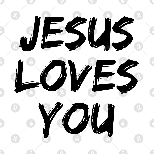 Jesus Loves You Christian Sayings Jesus Loves You T Shirt Teepublic