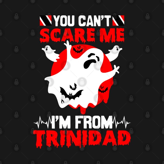 You Cant Scare Me Im From Trinidad - Trinidad and Tobago Halloween Scary Ghost by Trinidad Slang Clothing