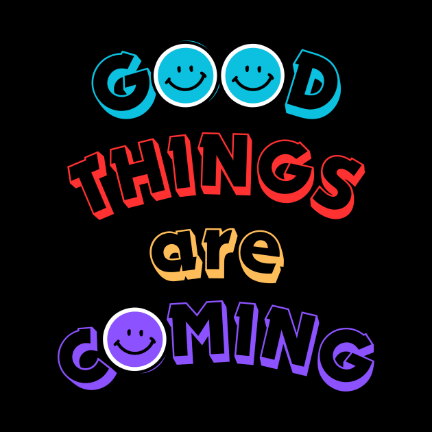 Good things are coming by Cachorro 26