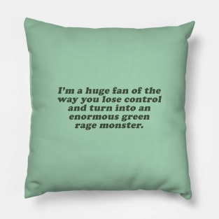 I'm a huge fan of the way you lose control and turn into an enormous green rage monster Pillow