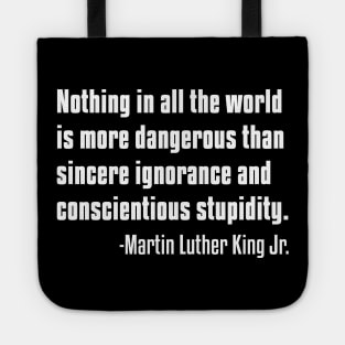 There is nothing more dangerous than sincere ignorance...Black History, MLKJ Quote Tote