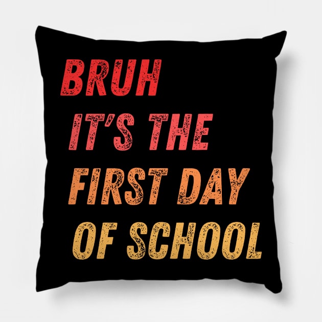 Bruh It's The First Day Of School Pillow by darafenara