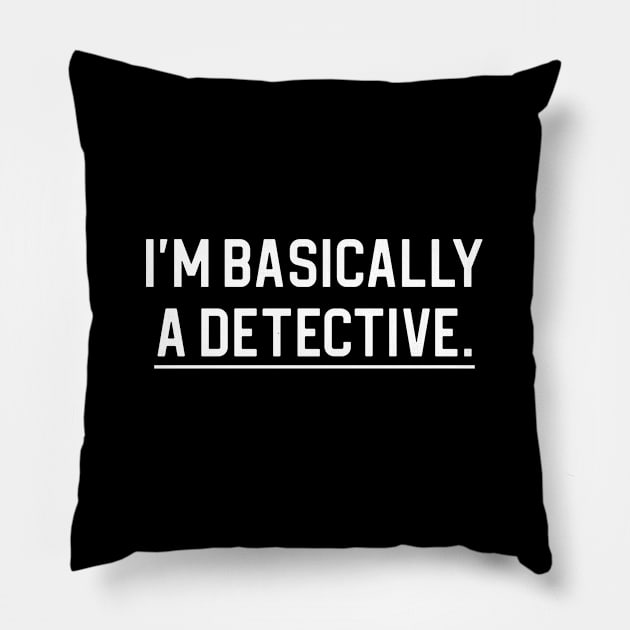 Funny True Crime Gift I'm Basically A Detective Pillow by kmcollectible