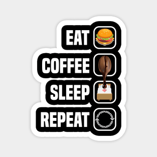 Eat Coffee Sleep Repeat Magnet