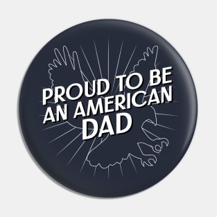 Proud To Be An American Dad Fourth of July Pin