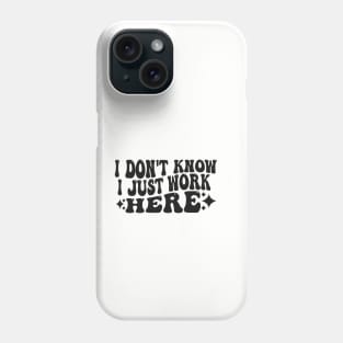 I Don't Know I Just Work Here Funny Saying Sarcastic Phone Case