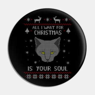 all I want for Christmas is your SOUL - ugly christmas sweater Pin