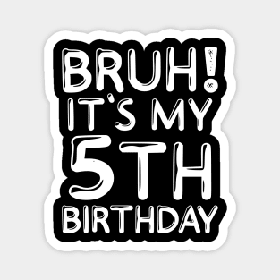 Bruh It's My 5th Birthday Shirt Kids Funny 5 Years Old Birthday Party Magnet