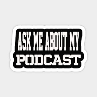 THE BS- ASK ME ABOUT MY PODCAST Magnet