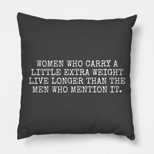 Women who carry a little extra weight live longer than the men who mention it. Pillow