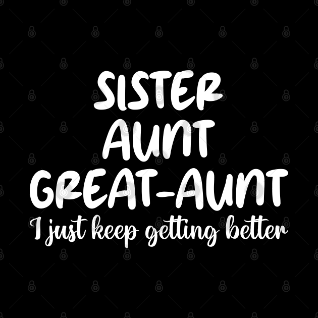 sister aunt great-aunt i just keep getting better by mdr design