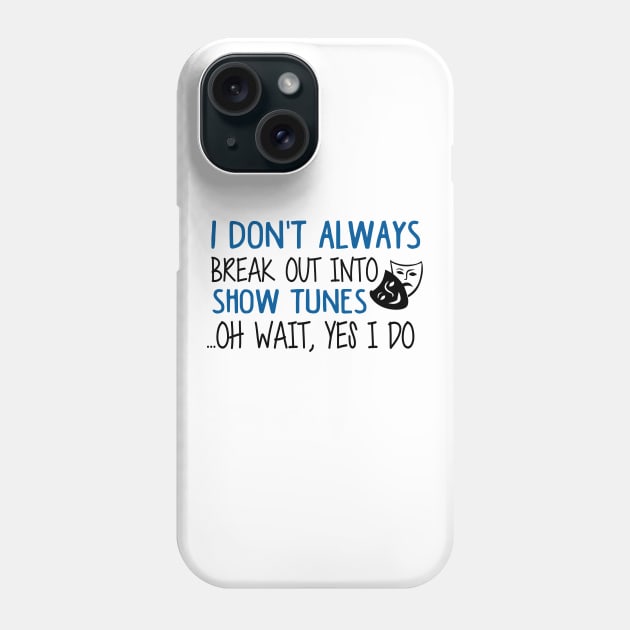 Break Out Into Show Tunes. Funny Theatre Gift. Phone Case by KsuAnn