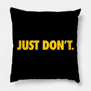 JUST DON'T Pillow