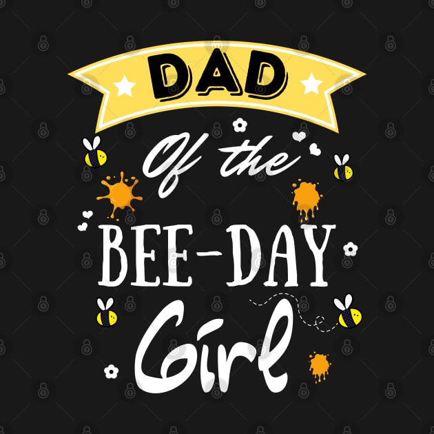 Dad Of The Bee Day Girl, Cute Bee Day Family Party by JustBeSatisfied