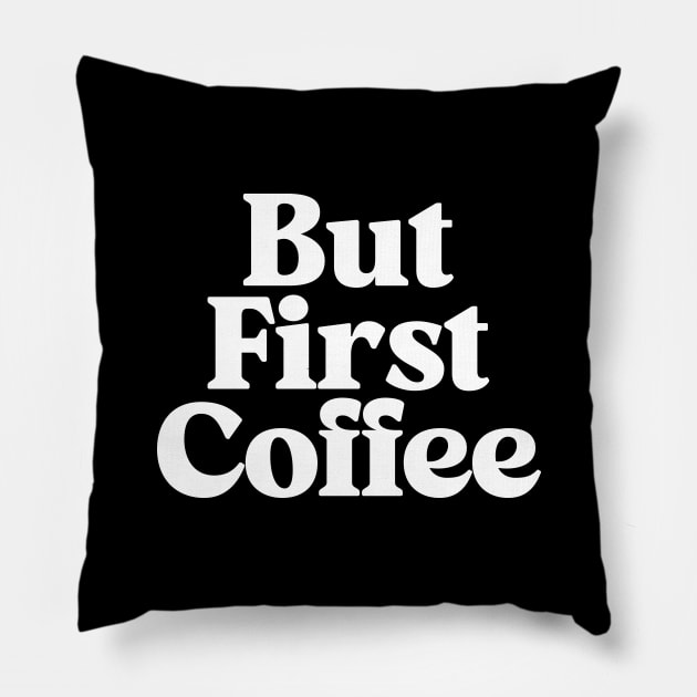 But First Coffee in Black and White Pillow by MotivatedType