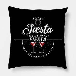 No time to siesta, its my final fiesta, bachelorette party Pillow