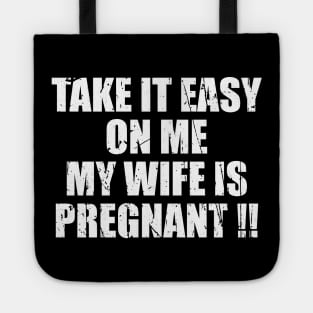 Take It Easy On Me My Wife Is Pregnant Tote