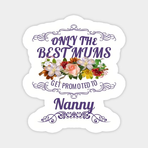 Only The Best Mums Get Promoted To Nanny Gift From Son Or Daughter Magnet by HT_Merchant