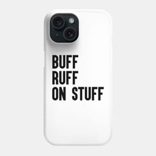 Buff Ruff On Stuff Phone Case