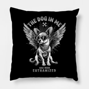 The Dog in Me has been Euthanized Pillow