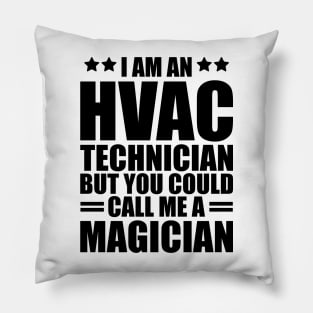 HVAC - I am a HVAC Technician but you could call me a magician Pillow