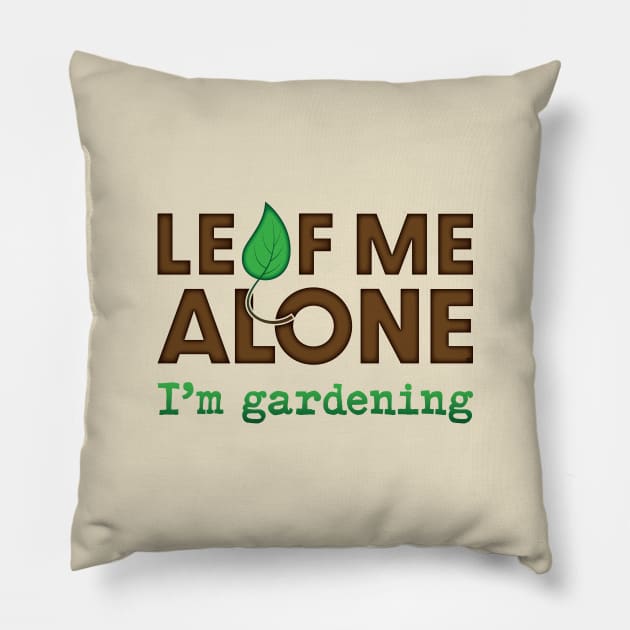 Leaf Me Alone...I'm Gardening Pillow by CuriousCurios