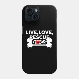 Live, Love, Rescue Dogs Cute Dog Owners Phone Case