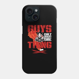 Guys only want one thing - Loadout drop - Gift Phone Case