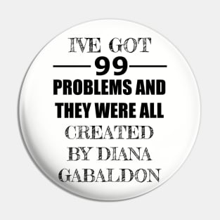 99 Problems - Diana Gabaldon Pin