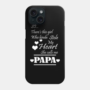 So, there's this girl who kinda stole my heart she calls me papa Phone Case