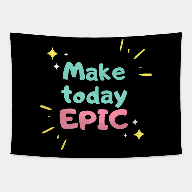 Make Today Epic Tapestry by GMAT