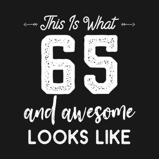 This Is What 65 And Awesome Looks Like 65th Years T-Shirt