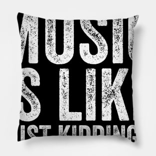 A day without music is like just kidding I have no idea Pillow