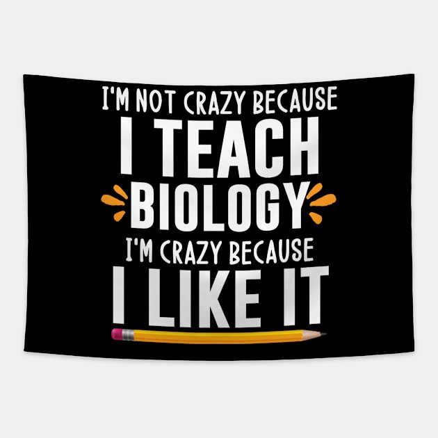 I'm not crazy because I teach biology I'm crazy because I like it - biologyteacher gift ideas Tapestry by MerchByThisGuy