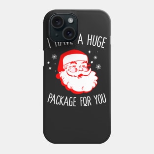 I Have A Huge Package For You Dirty Santa Phone Case