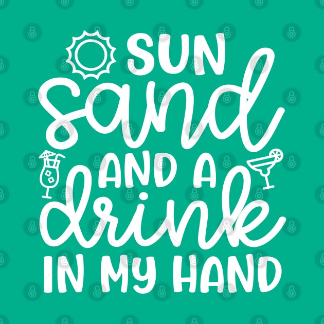 Sun Sand and A Drink In My Hand Beach Alcohol Cruise Vacation by GlimmerDesigns