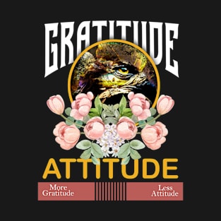 gratitude more attitude less T-Shirt