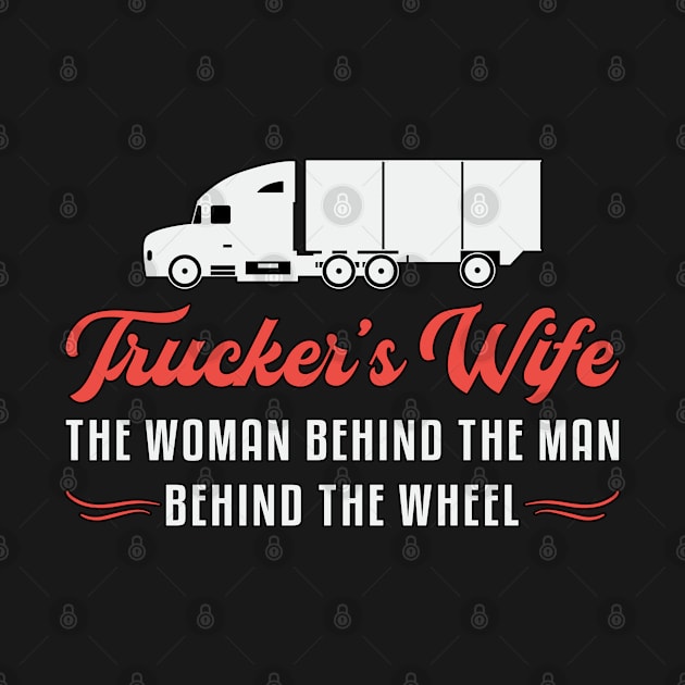 Truckers Wife Trucker's Wife The Woman Behind Love by T-Shirt.CONCEPTS