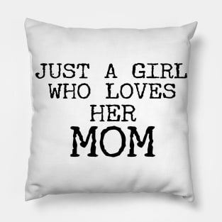 Just A Girl Who Loves Her Mom Funny Pillow