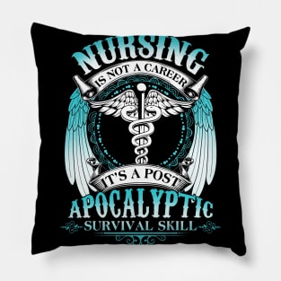 Nursing Is Not A Career It's Post Apocalyptic Survival Skill Pillow