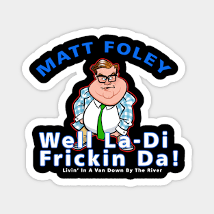 Matt Foley Well La-Di Frickin Da! Officially Licensed Magnet