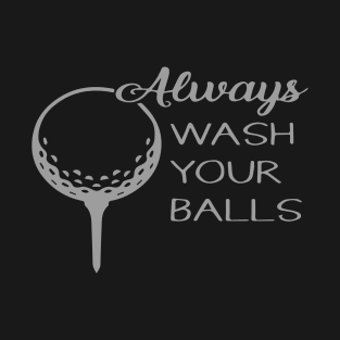 Always Wash YUour Ball T-Shirt